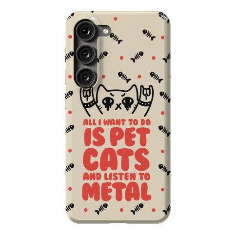All I Want To Do Is Pet Cats And Listen To Metal Phone Case